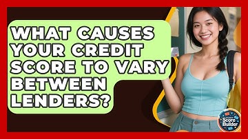 What Causes Your Credit Score To Vary Between Lenders? - Student Score Builder