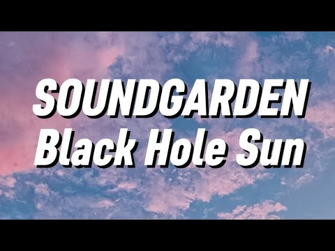 Soundgarden - Black Hole Sun (Lyrics)