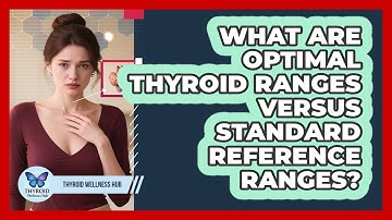 What Are Optimal Thyroid Ranges Versus Standard Reference Ranges? - Thyroid Wellness Hub
