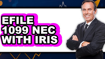 How To Efile 1099 NEC With Iris - Full Guide