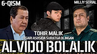 Alvido Bolalik 6-Qism (O’zbek Serial) Tohir Malik Asari Asosida