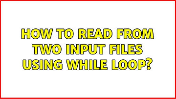 Unix & Linux: How to read from two input files using while loop? (5 Solutions!!)