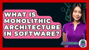 What Is Monolithic Architecture In Software? - Next LVL Programming