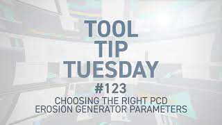 Tool Tip Tuesday #123 - Choosing the right PCD Erosion Generator Parameters