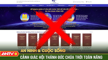 An ninh với cuộc sống: Cảnh giác chiêu trò “cứu rỗi nhân loại” của Hội Thánh Đức Chúa Trời Toàn Năng