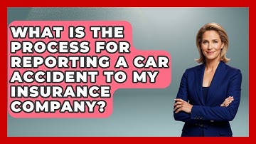 What Is The Process For Reporting A Car Accident To My Insurance Company? - Auto Coverage Explained