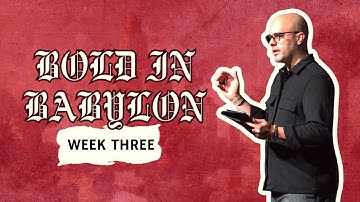 Bold in Babylon: Lessons from Daniel | Week 3