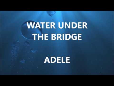 WATER UNDER THE BRIDGE - ADELE (Lyrics)