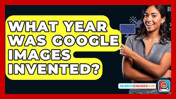 What Year Was Google Images Invented? - SearchEnginesHub.com