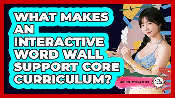 What Makes An Interactive Word Wall Support Core Curriculum? - Your Crafty Classroom