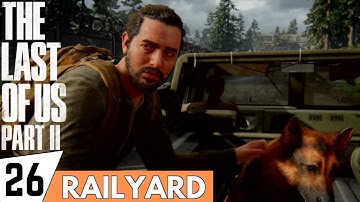 THE LAST OF US 2 Walkthrough Gameplay Part 26 - Railyard | (PS4 PRO Full Gameplay)