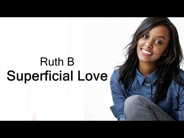 Ruth B - Superficial Love (Lyrics) class=