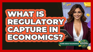 What Is Regulatory Capture In Economics? - Learn About Economics