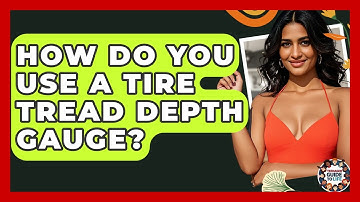 How Do You Use A Tire Tread Depth Gauge? - Teenager Guide to Life
