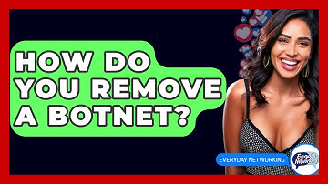 How Do You Remove A Botnet? - Everyday-Networking