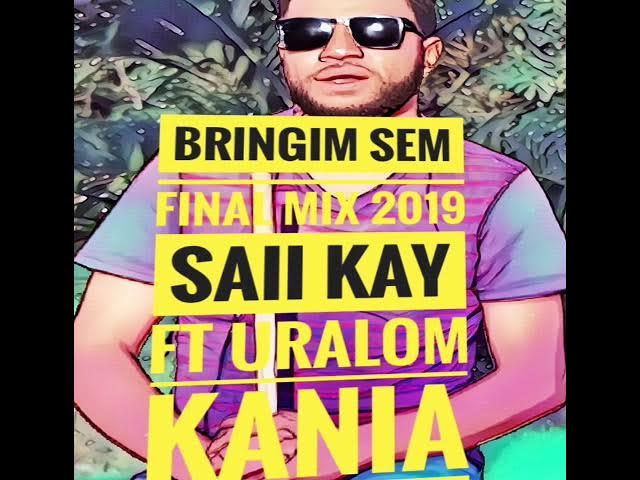 BRINGIM SEM(FINAL MIX 2019)-SAII KAY FT URALOM KANIA[DTJ]