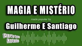Guilherme E Santiago - Magia E Mistério (Versão Karaokê)