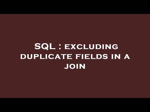 SQL : excluding duplicate fields in a join