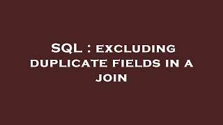 SQL : excluding duplicate fields in a join