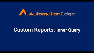 AutomationEdge RPA Custom Reports with Inner Query