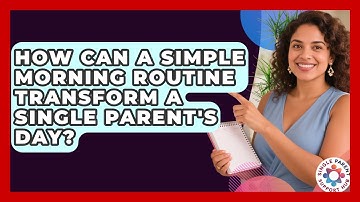How Can A Simple Morning Routine Transform A Single Parent