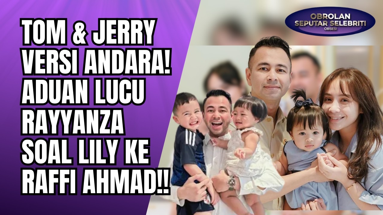 TOM & JERRY VERSI ANDARA! ADUAN LUCU RAYYANZA KE RAFFI AHMAD USAI BERANTEM DENGAN LILY!! - OSS