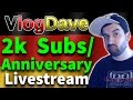 VlogDave Livestream 1  First Channel Anniversary  2k Subscribers!