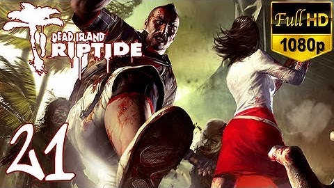Dead Island Riptide - Walkthrough Part 21 Xian Gameplay Let
