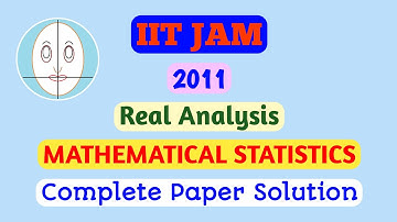 IIT JAM (2011) | Real Analysis | Mathematical Statistics | Complete Paper Solution