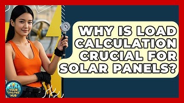 Why Is Load Calculation Crucial For Solar Panels? - Your Utilities Hub