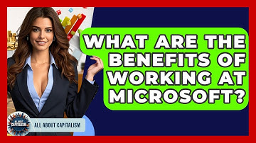 What Are The Benefits Of Working At Microsoft? - All About Capitalism