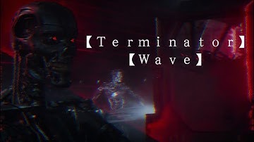 【Ｔｅｒｍｉｎａｔｏｒ　Ｗａｖｅ】(REUPLOAD)