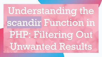 Understanding the scandir Function in PHP: Filtering Out Unwanted Results