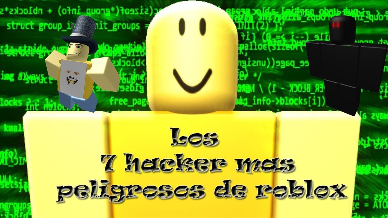 Los 7 Hacker De Roblox Mas Peligroso Youtube - los 7 hacker de roblox mas peligroso