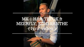 MK (K-Clique) | HAA TEPOK ft MeerFly, Kidd Santhe (lyric video)