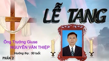 Lễ tang Ông Trưởng Giuse Nguyễn Văn Thiệp. Giáo xứ Tân Bồi - Gp Bùi Chu. Phần 2.