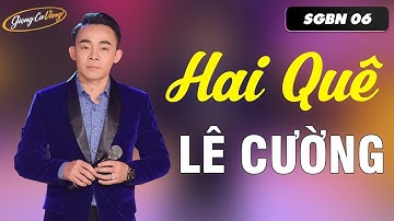 Hai Quê - Lê Cường | Ca Khúc Dân Ca Trữ Tình Đang Hot 🔥 Nức Lòng Người Nghe | GIỌNG CA VÀNG
