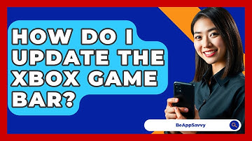 How Do I Update The Xbox Game Bar? - Be App Savvy