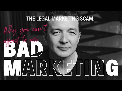 The Legal Marketing Scam: Why you Can't Afford to Use Bad Marketing