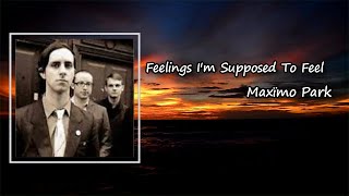 Maximo Park - Feelings I&#39;m Supposed To Feel Lyrics