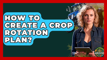 How To Create A Crop Rotation Plan? - The World of Agriculture