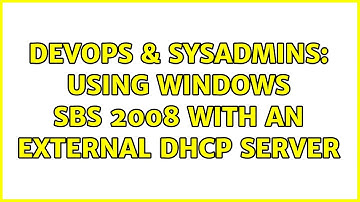 DevOps & SysAdmins: Using Windows SBS 2008 with an external DHCP Server (2 Solutions!!)
