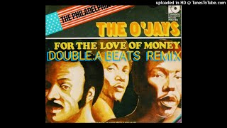 The O'Jays - ''For The Love Of Money'' (Double.A Beats Remix)