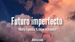 Futuro imperfecto\/\/Marta Espinosa ft. Edgar Oceransky