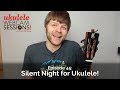 Ukulele Webcam Sessions (Ep.45) - Silent Night for Ukulele!