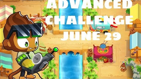 This ones for you Codakk - Advanced Challenge - June 29 BTD6