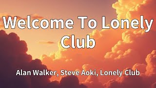 Alan Walker, Steve Aoki, Lonely Club - Welcome To Lonely Club (Lyrics)