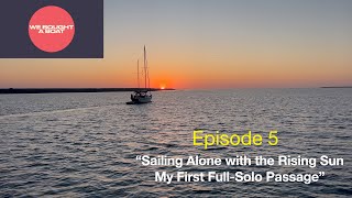 season 2 ep5 (“Sailing Alone with the Rising Sun | My First Full Solo Passage”
