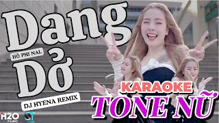 KARAOKE DANG DỞ REMIX | TONE NỮ | DJ HYENA | HỒ PHI NAL| THÔI TÌNH DANG DỞ TỪ ĐÂY