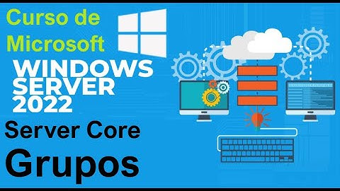 Curso de Microsoft Windows Server 2022 desde cero | SERVER CORE, GRUPOS DE USUARIOS (video 86)